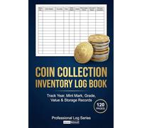 Coin Collection Inventory Log Book for Collectors Track Year, Mint Mark, Grade, Certification & Current Value: A Simple and Organized Record Journal ... Detailed Inventory and Value Monitoring Pages