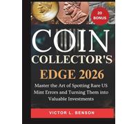 COIN COLLECTOR’S EDGE 2026:: Master the Art of Spotting Rare US Mint Errors and Turning Them into Valuable Investments