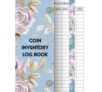 Coin Inventory Log Book: A Comprehensive Record-Keeping Journal for Coin Collectors