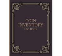 Coin Inventory Log Book: A Ledger for Coin Collectors Track Your Coin Inventory, Coin Details, and Purchase History