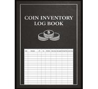 Coin Inventory Log Book: Coin Collection Notebook and Inventory For Collectors - Ideal for Gold, Silver, And All Precious Metals