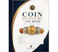 Coin Inventory Log Book: Collection Tracker for Numismatic Records, Grading Details, and Valuation History