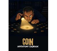 Coin Inventory Logbook: Coin Collection Record Book and Inventory Tracker for Cataloging Coins, Recording Purchases, Tracking Values, and Organizing Collections