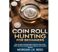 COIN ROLL HUNTING FOR BEGINNERS: Step-by-Step Training Guide to Discover Rare Coins, Silver, and Error Coins for New Collectors and Treasure Hunters