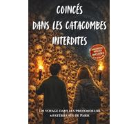 COINCÉS DANS LES CATACOMBES INTERDITES: Roman pour enfants dès 9 ans - Une aventure illustrée pleine de suspense dans les profondeurs de Paris