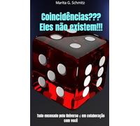 Coincidências??? Eles não existem!!!: Tudo encenado pelo Universo em colaboração com você