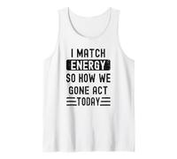 Coincido con la energía y cómo Nos fuimos Actuar Hoy Camiseta sin Mangas