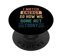 Coincido con la energía y cómo nos fuimos Actuar hoy PopSockets PopGrip Adhesivo
