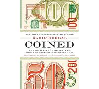 Coined: The Rich Life of Money and How Its History Has Shaped Us