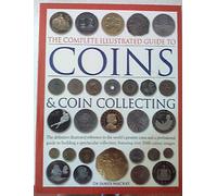 Coins & Coin Collecting (The Complete Illustrated Guide to)