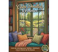Coins Douillets à Colorier: Livre de Coloriage pour Adultes - Intérieurs Cosy et Scènes de Vie Douces: Dessins Simples aux Lignes Épaisses pour Colorier sans Stress (Style Bold & Easy)