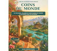 Coins du Monde: Livre de coloriage pour adultes : 40 paysages, villages et lieux pleins de charme à colorier pour se détendre (Worlds of Calm)