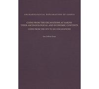 Coins from the Excavations at Sardis: Their Archaeological and Economic Contexts: Coins from the 1973 to 2013 Excavations (Archaeological Exploration of Sardis Monographs)