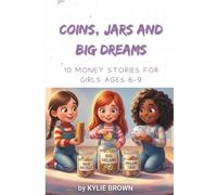 Coins, Jars and Big Dreams: Ten Stories About Money, Saving, and Growing Up Smart For curious, confident girls ages 6-9