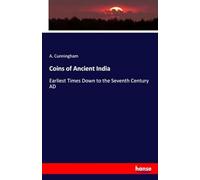 Coins of Ancient India: Earliest Times Down to the Seventh Century AD