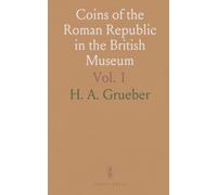 Coins of the Roman Republic in the British Museum: Aes Rude, Aes Signatum, Aes Grave, and Coinage of Rome From B. C. 268
