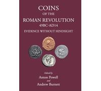 Coins of the Roman Revolution (49 BC - AD 14): Evidence Without Hindsight (The Roman World)