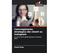 Coinvolgimento strategico dei clienti su Instagram: Un caso di marchi globali Business to Customer (B2C)