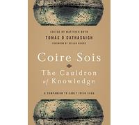 Coire Sois, The Cauldron of Knowledge: A Companion to Early Irish Saga