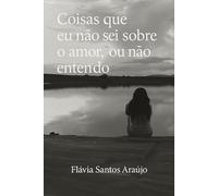 Coisas que eu não sei sobre o amor, ou não entendo