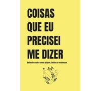 Coisas que eu precisei me dizer: Reflexões sobre amor-próprio, limites e recomeços