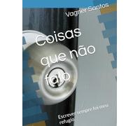 Coisas que não falo: Escrever sempre foi meu refugio.
