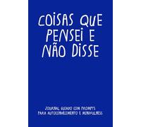 Coisas Que Pensei E Não Disse: Journal Guiado com Prompts para Autoconhecimento e Mindfulness