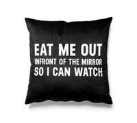 Cojín cuadrado con texto en inglés "Eat Me Out In Font Of The Mirror So I Can Watch"