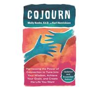CoJourn: Harnessing the Power of Connection to Tune into Your Wisdom, Achieve Your Goals, and Create the Life You Want (Updated and Expanded Edition)