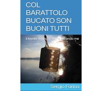 COL BARATTOLO BUCATO SON BUONI TUTTI: il feeder fishing in fiume secondo me