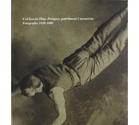 Col.lecció Díaz Pròsper, patrimoni, memòria : fotografies 1839-1900