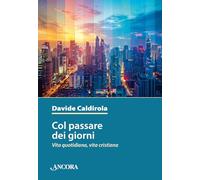 Col passare dei giorni. Vita quotidiana, vita cristiana (In cammino)