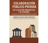 COLABORACIÓN PÚBLICO-PRIVADA EN LA GESTIÓN URBANÍSTICA Y DE VIVIENDA: EL PAPEL DE LAS SOCIEDADES MERCANTILES LOCALES