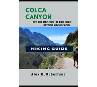 COLCA CANYON HIKING GUIDE: 22 (Epic Hikes of the World)