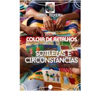 Colcha De Retalhos: SUTILEZAS E CIRCUNSTÂNCIAS