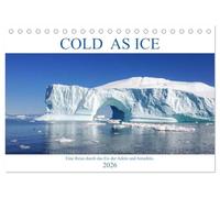 Cold as Ice - Eindrücke aus Arktis und Antarktis (Tischkalender 2026 DIN A5 quer), CALVENDO Monatskalender: Bilder einer Grönlandreise und aus der Antarktis