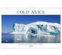 Cold as Ice - Eindrücke aus Arktis und Antarktis (Wandkalender 2026 DIN A4 quer), CALVENDO Monatskalender: Bilder einer Grönlandreise und aus der Antarktis