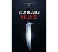 Cold Blooded Killers: 100 True Stories of Shocking Murders (Crime & Mystery)