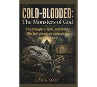 COLD-BLOODED: The Monsters of God: The Smugglers, Spies, and Zealots Who Built America's Underground Reptile Empire