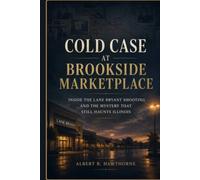 Cold Case at Brookside Marketplace: Inside the Lane Bryant Shooting and the Mystery That Still Haunts Illinois (Shadows of Hidden History)