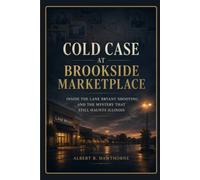 Cold Case at Brookside Marketplace: Inside the Lane Bryant Shooting and the Mystery That Still Haunts Illinois: 11 (Shadows of Hidden History)