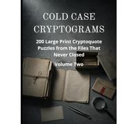 Cold Case Cryptograms: 200 Large Print Cryptoquote Puzzles from the Files That Never Closed: Decode Unsolved Ciphers, Forensic Science and the History ... (The Armchair Detective Puzzle Series)