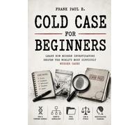 Cold Case Investigation for Beginners: How Modern Detectives Solve Decades-Old Murders Using DNA, Genetic Genealogy, and Forensic Science: 22 ... Serial Killers, Forensics Psychology)