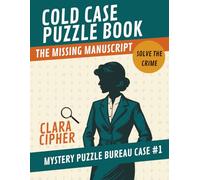 Cold Case Puzzle Book: The Missing Manuscript: Mystery Puzzle Bureau Case #1