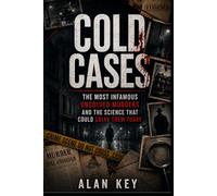 Cold Cases: The Most Infamous Unsolved Murders and the Science That Could Solve Them Today