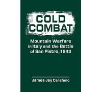 Cold Combat: Mountain Warfare in Italy and the Battle of San Pietro, 1943