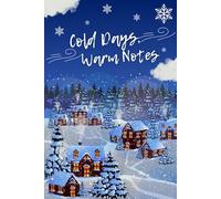 Cold Days, Warm Notes : Because winter deserves gentle words: A Cozy Winter Notebook for Thoughts, Lists, and Everyday Writing, Size 6"x9" 160 Blank Lined pages.
