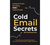 Cold Email Secrets: How to Build a $1M Business and Get Replies From Anyone Using Email