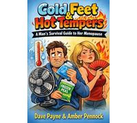 Cold Feet & Hot Tempers: A Man’s Survival Guide to Her Menopause