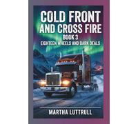 Cold Front and Crossfire- Book 3: Eighteen Wheels and Dark Deals (Eighteen Wheel and Dark Deals- Book-4)